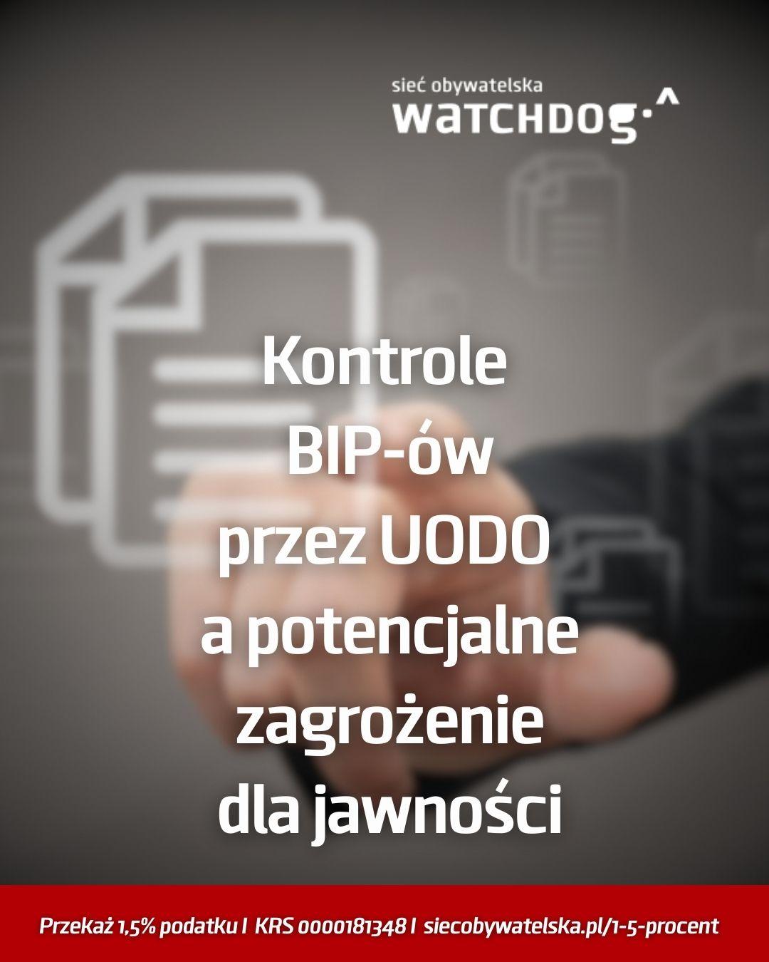 Napis na grafice Kontrole BIP-ów
przez UODO a potencjalne zagrożenie
dla jawności
Niżej Przekaż 1,5% podatku I  KRS 0000181348 I  siecobywatelska.pl/1-5-procent

 W tle niewyraźne zdjęcie dłoni wskazującej na ikonkę dokumentów.