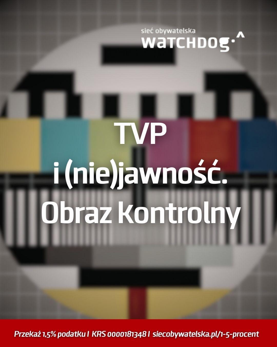 Napis na grafice TVP i (nie)jawność. Obraz kontrolny.
Niżej mniejszym fontem: Przekaż 1,5% podatku I KRS 0000181348 I siecobywatelska.pl/1-5-procent
W tle niewyraźna plansza kontrolnego ekranu telewizyjnego.