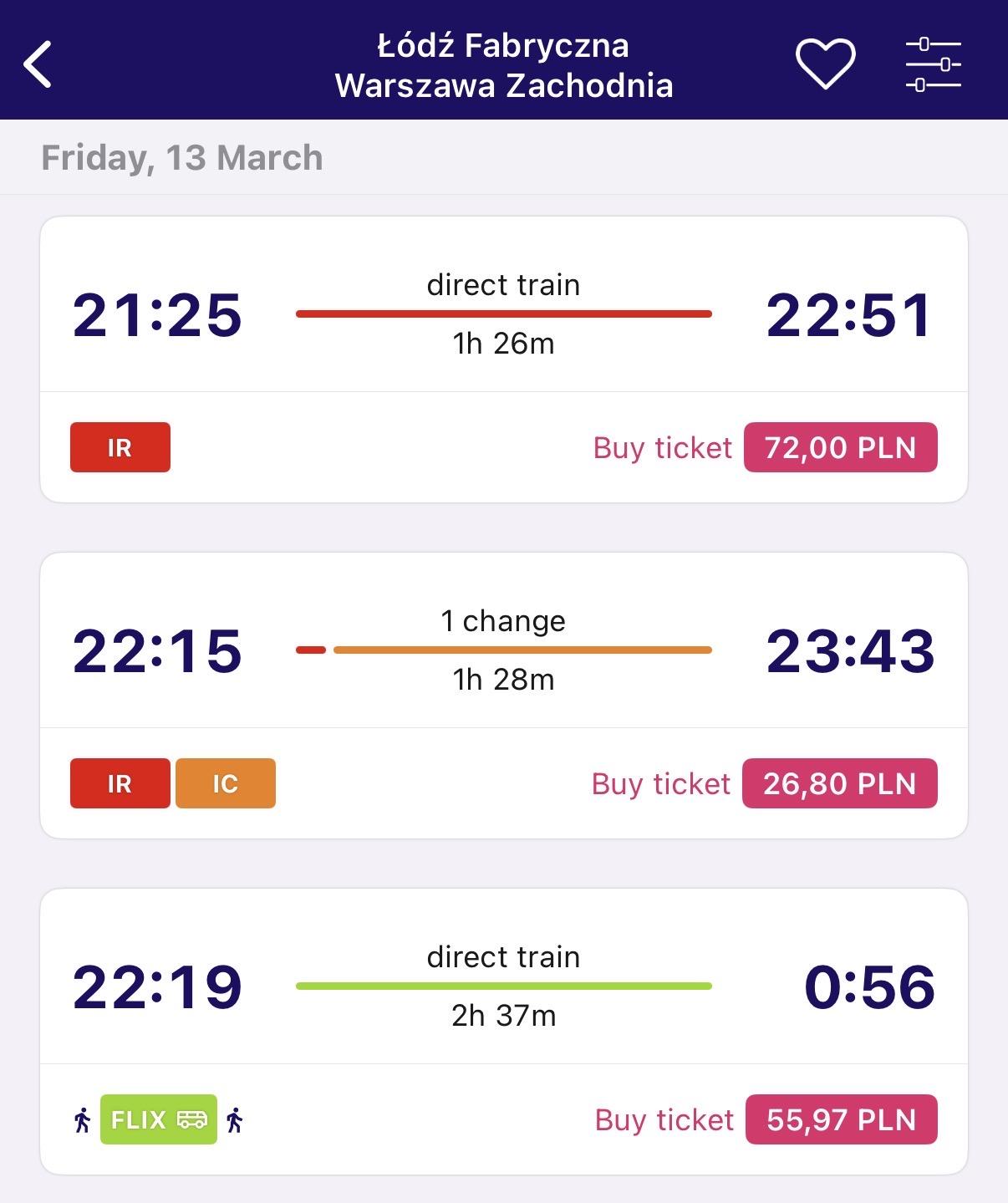 Zestawienie połączeń kolejowych i autokarowych z Łodzi Fabrycznej do Warszawy Zachodniej w piątek 13 marca. Poniższe ceny dotyczą dwóch osób korzystających z biletów normalnych:
1) InterRegio, pociąg bezpośredni o 21:25, przyjazd o 22:51, cena: 72.00 PLN
2) InterRegio i InterCity, 1 przesiadka, odjazd o 22:15, przyjazd o 23:43, cena: 26.80 PLN
3) FlixBus o 22:19, przyjazd następnego dnia o 0:56, cena: 55.97 PLN