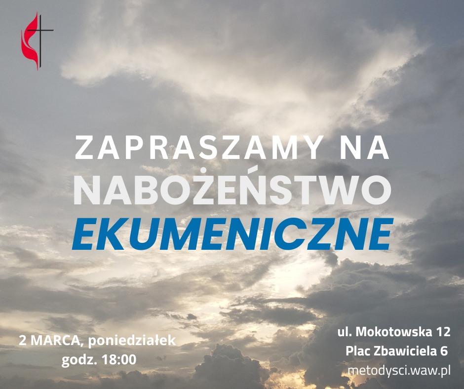 Zapraszamy na nabożeństwo ekumeniczne.
2 marca, poniedziałek, godz. 18:00
ul. Mokotowska 12
Plac Zbawiciela 6
metodysci.waw.pl

W tle grafiki chmury na wieczornym albo porannym niebie, w rogu symbol Zjednoczonego Kościoła Metodystycznego – krzyż otoczony czerwonym płomieniem.