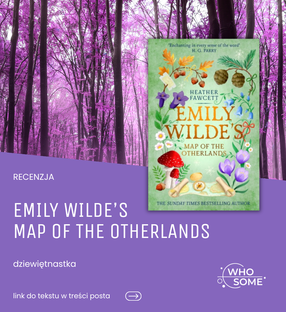RECENZJA
EMILY WILDE'S MAP OF THE OTHERLANDS
dziewiętnastka
link do tekstu w treści posta
WHOSOME