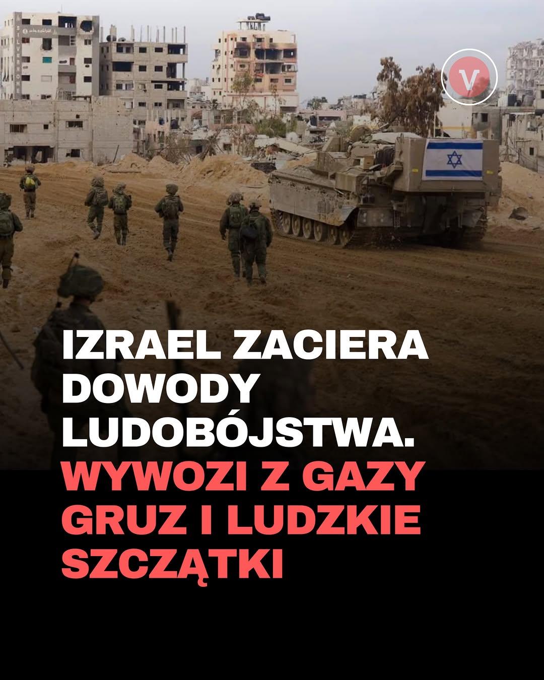 Izrael zaciera dowody ludobójstwa. Wywozi z Gazy gruz i ludzkie szczątki.